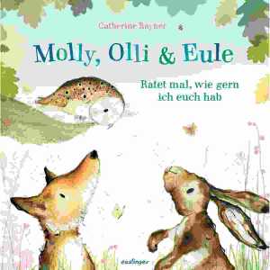 Molly, Olli & Eule Ratet mal, wie gern ich, euch hab