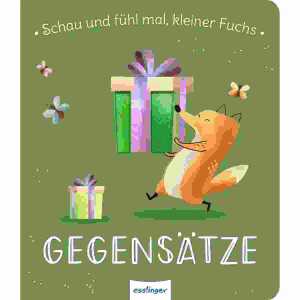 Schau und fühl mal kleiner Fuchs! GEGENSÄTZE, ab 18 Monaten