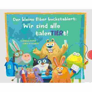 Der kleine Biber buchstabiert: Wir sind, alle talenTIERt! ab 4 Jahren