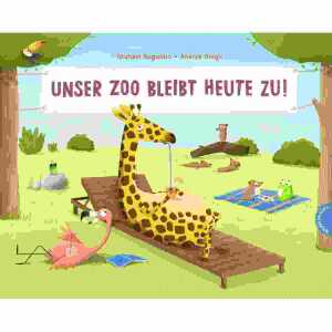 Unser Zoo bleibt heute zu!, Bilderbuch, ab 4 Jahren