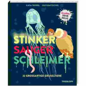 Stinker Sauger Schleimer 22 großartige Gruseltiere, Hardcover