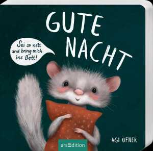 arsEdition Kinderbuch Gute Nacht! Sei so nett und bring mich ins Bett!