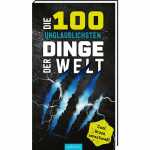 arsEdition Sachbuch Die 100 unglaublichsten Dinge der Welt