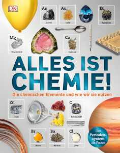 Alles ist Chemie! Die chemischen Elemente und - wie wir sie nutzen
