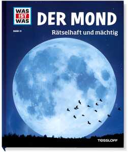 Was ist was 21 Der Mond Rätselhaft und mächtig - ab 8 Jahren