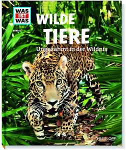 Was ist was 13 Wilde Tiere Ungezähmt in der - Wildnis ab 8 Jahren