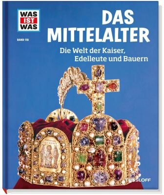 Was ist Was Band 118 Mittelalter Die Welt der - Kaiser Edelleute und Bauern 8-10 Jahre