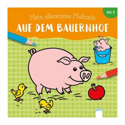 Mein allererstes Malbuch Auf dem Bauernhof - ab 3 Jahren Arena