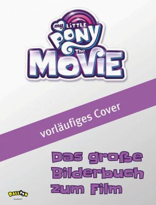 My Little PonyThe Movie Das große Bilderbuch zum - Film ab 4 Jahren