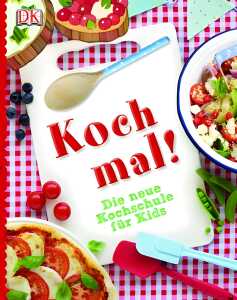 Koch mal! Die neue Kochschule für Kids - ab 8 Jahren