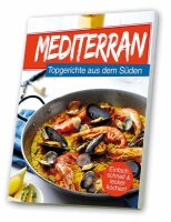 Mediterran - Kochbuch Topgerichte aus dem Süden -...