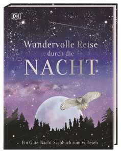 Wundervolle Reise durch die Nacht Ein Gute-Nacht-Sachbuch zum Vorlesen