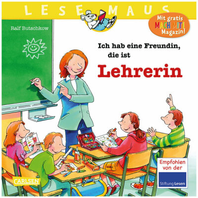 CARLSEN VERLAG  LESEMAUS 90 Ich hab eine  Freundin, die ist. . .,  Ich habe eine Freundin, die ist Lehrerin , spannende Einblicke in den Schulalltag,, von Ralf Butschkow,, 24 Seiten, ab 3 Jahren, Carlsen Verlag