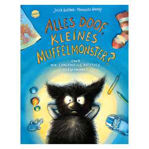 Alles doof, kleines Muffelmonster? - Oder wie Langeweile verschwindet