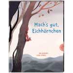 Machs gut, Eichhörnchen! berührendes Bilderbuch,
