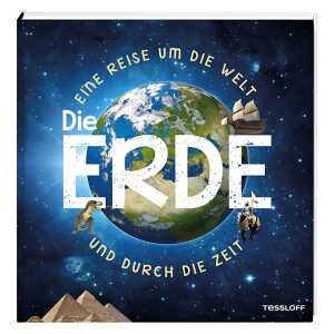 Die Erde - Eine Reise um die Welt und durch die Zeit