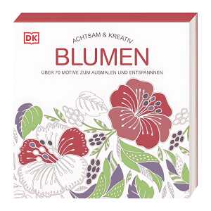 Achtsam & Kreativ Blumen, Malbuch mit über 70 Motive zum Ausmalen