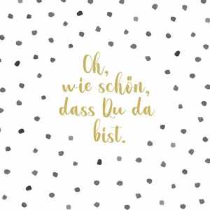 Servietten 25x25cm Oh, schön dass Du da bist, 3-lagig, 20 Stück,