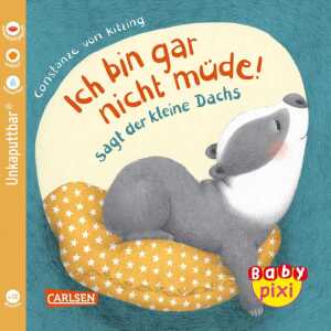 Ich bin gar nicht müde! Sagt der kleine Dachs ",, Bilderbuch