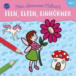 Mein allererstes Malbuch Feen, Elfen, Einhörner,