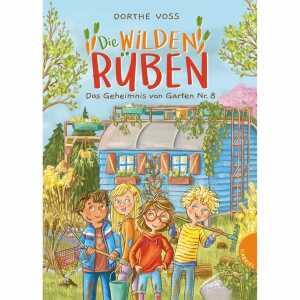 Die Wilden Rüben Das Geheimnis von Garten Nr 8, von Dorthe Voss