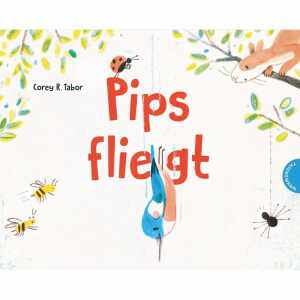 Pips fliegt von Corey R. Tabor, 40 Seiten, ab 4 Jahren,